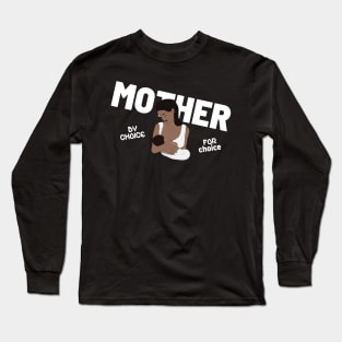 Mother By Choice For Choice Long Sleeve T-Shirt